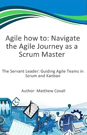 Agile How To: Navigate the Agile Journey as a Scrum Master